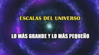 La Escala del Universo  De lo más pequeño a lo más grande [upl. by Dublin]