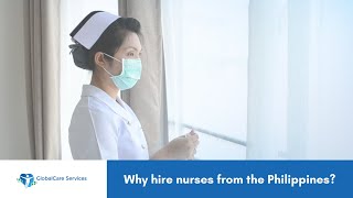 Why Hire Nurses from the Philippines  GlobalCare Services [upl. by Ahsinek]