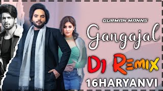 Gangajal Song Dj Remix  Gurman Maan  G Guri  New Punjabi Song 2024 16HARYANVI [upl. by Etnovad]