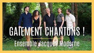 GAIEMENT CHANTONS   Ensemble Jacques Moderne [upl. by Yrbua]