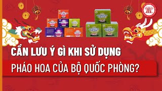 Cần lưu ý gì khi sử dụng pháo hoa của Bộ Quốc phòng  THƯ VIỆN PHÁP LUẬT [upl. by Maure215]