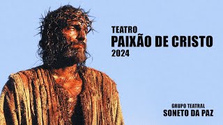 TEATRO PAIXÃO DE CRISTO 2024  GRUPO TEATRAL SONETO DA PAZ [upl. by Eitsym]