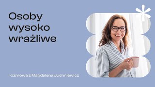 Osoby wysoko wrażliwe  Rozmowa z Magdaleną Juchniewicz [upl. by Valdes]