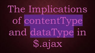 The Implications of contentType and dataType in ajax [upl. by Collins]