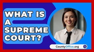 What Is A Supreme Court  CountyOfficeorg [upl. by Marigolda]