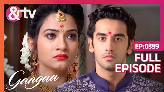 Gangaa ने तोड़ी Sagar से शादी  Gangaa  Full Ep 359  andtvchannel [upl. by Nuri]