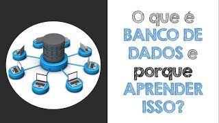 O que é BANCO DE DADOS e porque INTERESSA APRENDER isso [upl. by Adivad]