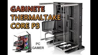 🔥 GABINETE THERMALTAKE CORE P3  Review  Montagem  PCGAMER 3 [upl. by Rodmun517]