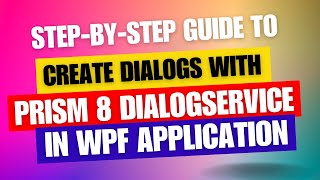 A StepbyStep Guide to Create Dialogs with Prism 8 DialogService in WPF [upl. by Kcuhc]