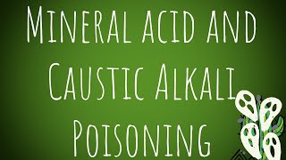 Toxicology Mineral Acid and Caustic Alkali Poisoning MADE EASY [upl. by Aldus789]