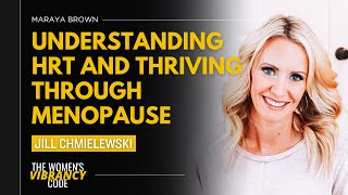 Understanding HRT and Thriving Through Menopause featuring Jill Chmielewski [upl. by Ajani]