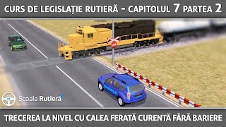 Curs de legislație rutieră  Cap 7 Part 1  Trecerea la nivel cu calea ferată fără bariere [upl. by Fusuy]