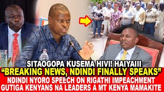 BREAKING NEWSNDINDI NYORO SPEECH ON DP IMPEACHMENT GUTIGA KENYANS NA LEADERS A MT KENYA MAMAKITE [upl. by Enrak623]