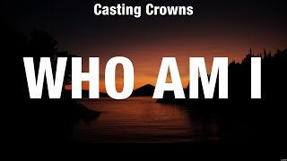 Casting Crowns  Who Am I Lyrics Elevation Worship HILLSONG UNITED [upl. by Eiffe]