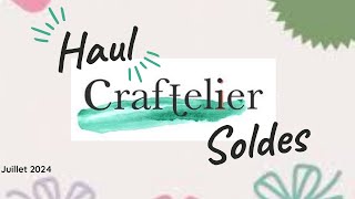 Haul CRAFTELIER DU 1er JUILLET 2024  JAI PROFITE DES SOLDES [upl. by Redman]