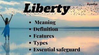 What is Liberty Definition Features Types and Essential Safeguards of Liberty [upl. by Cynarra]