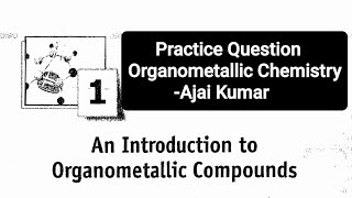 Practice Question  Organometallic Chemistry  Ajai Kumar  CSIR NET  IIT GATE  IIT JAM  DU  BHU [upl. by Nesnej]