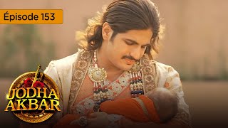 Jodha Akbar  Ep 153  La fougueuse princesse et le prince sans coeur  Série en français  HD [upl. by Garret]