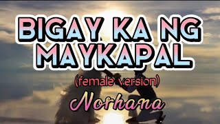 Bigay Ka Ng Maykapal Lyrics  Female version Norhana [upl. by Enuj]