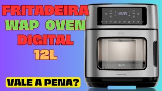 FRITADEIRA ELÉTRICA WAP AIR FRYER OVEN DIGITAL 12L  Vale a pena [upl. by Nodnart]