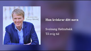 Han kviskrar ditt navn  Sveinung Hølmebakk [upl. by Standush]