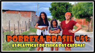 POBREZA BRASIL 51 As Plásticas de Chica das Cafonas [upl. by Wack]