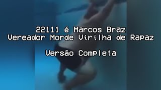 22111 é Marcos Braz  Versão Completa Vereador Morde Virilha de Rapaz [upl. by Akinihs428]