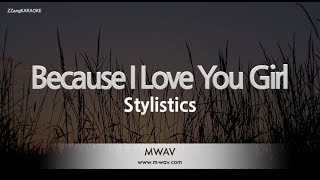 StylisticsBecause I Love You Girl Karaoke Version [upl. by Stalk290]