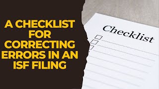 A Checklist for Correcting Errors in an ISF Filing [upl. by Shiverick195]