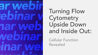 Turning Flow Cytometry Upside Down and Inside Out Cellular Function Revealed [upl. by Prudy]