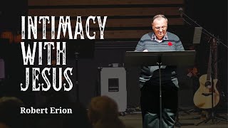 Intimacy With Jesus Robert Erion [upl. by Uaerraj77]