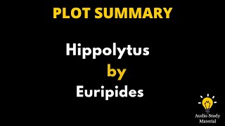 Plot Summary Of Hippolytus By Euripides  Hippolytus By Euripides [upl. by Eniamor]