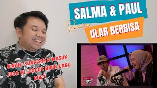 SALMA amp PAUL  ULAR BERBISA❗ REACTION ❗COCOK JUGA NI BIKIN DUET👍 [upl. by Nit486]