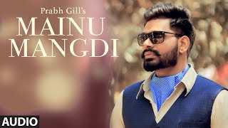 Mainu Mangdi Prabh Gill  Official Audio Song  Desi Routz  Maninder Kailey  Latest Punjabi Songs [upl. by Nwahsor]