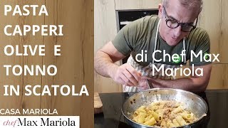 PASTA CAPPERI OLIVE E TONNO IN SCATOLA  la video ricetta di Chef Max Mariola [upl. by Meara]