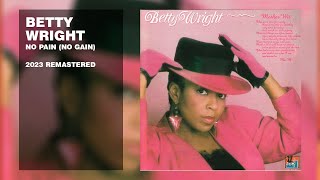 Betty Wright  No Pain No Gain 2023 Remastered [upl. by Cheryl]