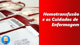 Hemotransfusão e os Cuidados de Enfermagem [upl. by Joon]