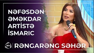 “Mahnımı LAĞA QOYUB GÜLMƏYİ İlkin bəyə yaraşdırmadım”  Nəfəsdən İSMARIC  Rəngarəng Səhər [upl. by Watters]