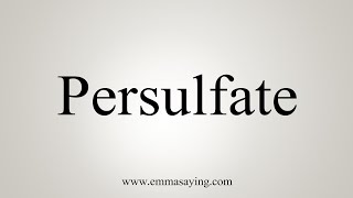 How To Say Persulfate [upl. by Nniuqal]