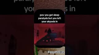 POV  You get sleep Paralysis but you left your Airpods in memes [upl. by Durham]