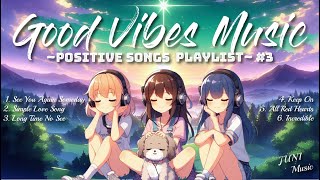 6 Positive English Songs 🌻 to Start Your Day 2024 3  Watch till the End 😊 Good Vibes Playlist 🎵 [upl. by Llebiram]