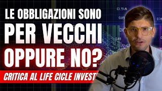 Le OBBLIGAZIONI sono solo PER VECCHI Critica al LIFE CYCLE INVESTING [upl. by Gwennie]