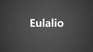 How To Pronounce Eulalio [upl. by Pavior]