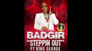 BadGir quotSteppin Outquot Ft King George Offical Audio [upl. by Erihppas]