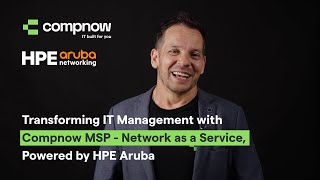 Transforming IT Management with Compnow MSP – Network as a Service Powered by HPE Aruba  Compnow [upl. by Marzi966]