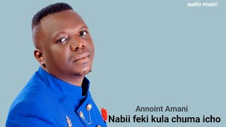 Annoint Amani  NABII FEKI KULA CHUMA HICHO  official audio [upl. by Sonny777]