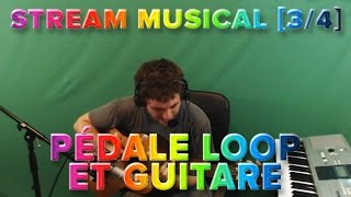 Stream Musical 34  Pédale loop et guitare [upl. by Adnim]