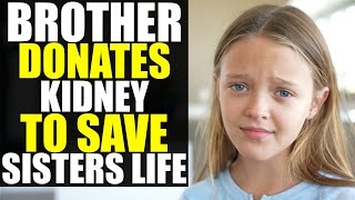 Brother DONATES KIDNEY to SAVE SISTERS LIFE You Won’t Believe How This Ends [upl. by Ulah495]