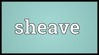 Sheave Meaning [upl. by Zetnod]