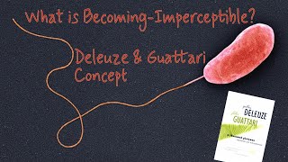 What is BecomingImperceptible  Deleuze amp Guattari Concept in Focus [upl. by Rainah573]